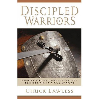 Discipled Warriors - by  Charles E Lawless & Chuck Lawless (Paperback)