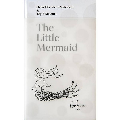 The Little Mermaid by Hans Christian Andersen & Yayoi Kusama - by  Lærke Jørgensen & Marie Laurberg & Michael Juul Holm (Hardcover)