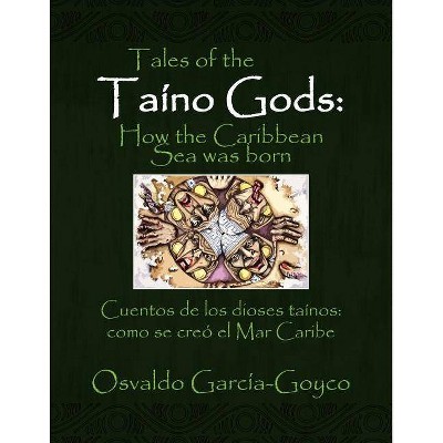 Tales of the Taíno Gods/Cuentos de los dioses taínos - by  Osvaldo García-Goyco (Paperback)