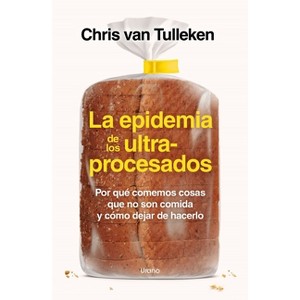 La Epidemia de Los Ultraprocesados - by  Chris Van Tulleken (Paperback) - 1 of 1