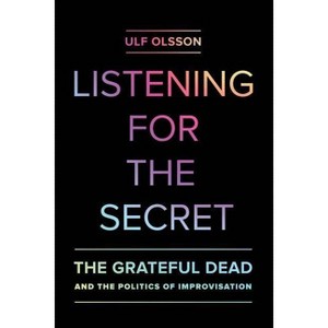 Listening for the Secret - (Studies in the Grateful Dead) by  Ulf Olsson (Paperback) - 1 of 1