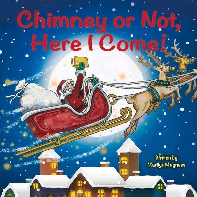 Chimney or Not, Here I Come! - by  Marilyn Magness (Paperback)