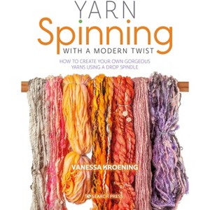 Yarn Spinning with a Modern Twist - by  Vanessa Kroening (Paperback) - 1 of 1