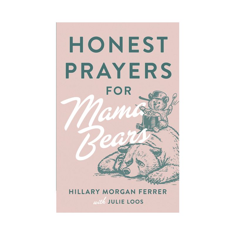 Honest Prayers for Mama Bears - by  Hillary Morgan Ferrer & Julie Loos (Paperback), 1 of 2