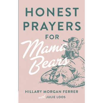 Honest Prayers for Mama Bears - by  Hillary Morgan Ferrer & Julie Loos (Paperback)