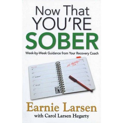 Now That You're Sober - by  Earnie Larsen & Carol Larsen Hegarty (Paperback)