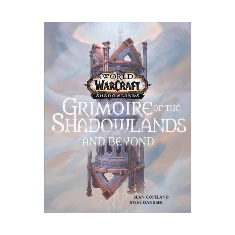 World of Warcraft: Grimoire of the Shadowlands and Beyond - by  Sean Copeland & Steve Danuser (Hardcover), 1 of 2