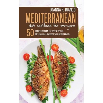 Mediterranean Diet Cookbook for Everyone - by  Joanna K Bianco (Hardcover)