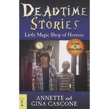 Deadtime Stories: Little Magic Shop of Horrors - by  Annette Cascone & Gina Cascone (Paperback)