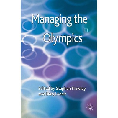 Managing the Olympics - by  S Frawley & D Adair (Paperback)