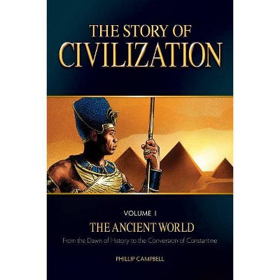 The Story of Civilization, Volume 1 - by  Phillip Campbell (Paperback)