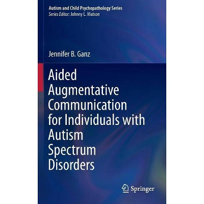 Aided Augmentative Communication for Individuals with Autism Spectrum Disorders - (Autism and Child Psychopathology) by  Jennifer B Ganz (Hardcover)