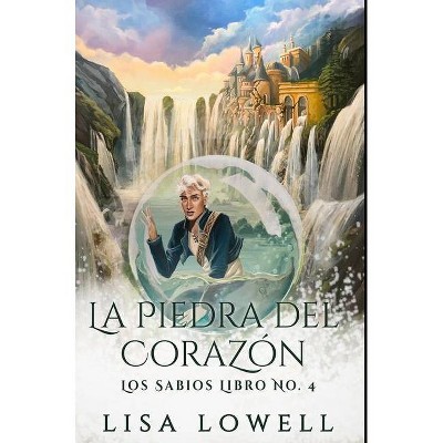 La Piedra Del Corazón - by  Lisa Lowell (Hardcover)