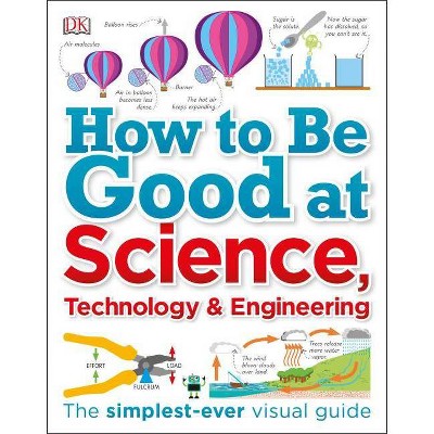 How to Be Good at Science, Technology, and Engineering - by  DK (Paperback)