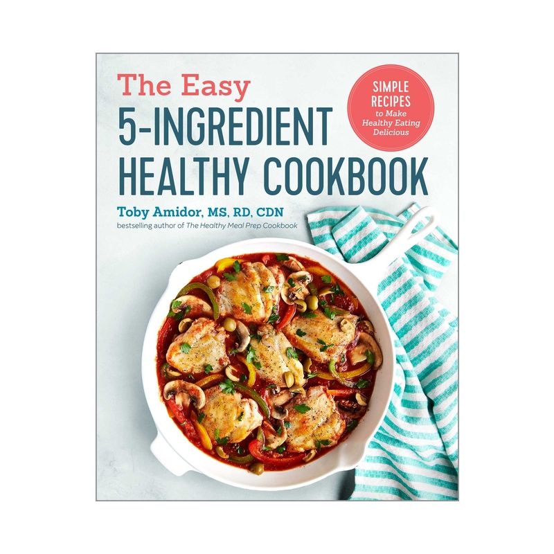 The Easy 5-Ingredient Healthy Cookbook - by  Toby Amidor (Paperback), 1 of 2