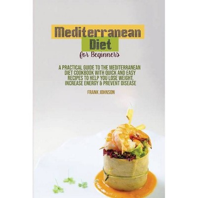 Mediterranean Diet For Beginners - by  Frank Johnson (Paperback)