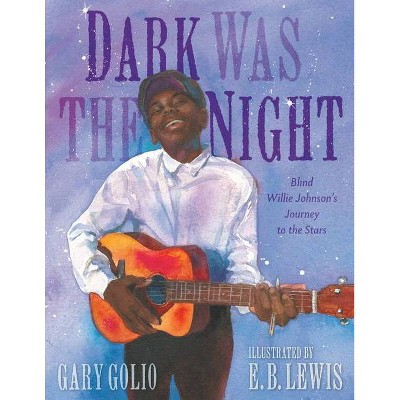 Dark Was the Night - by  Gary Golio (Hardcover)