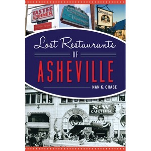 Lost Restaurants of Asheville - (American Palate) by  Nan Chase (Paperback) - 1 of 1