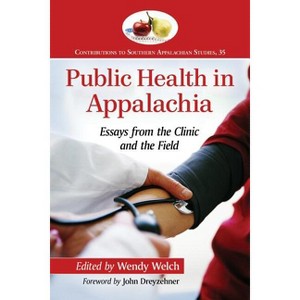 Public Health in Appalachia - (Contributions to Southern Appalachian Studies) by  Wendy Welch (Paperback) - 1 of 1