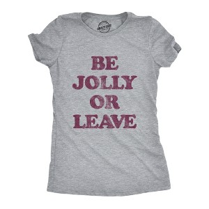 Womens Be Jolly Or Leave T Shirt Funny Christmas Party Cheer Graphic Novelty Tee - Crazy Dog Women's T Shirt - 1 of 4