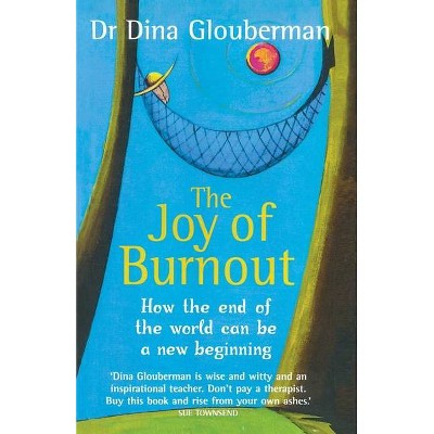 The Joy of Burnout - by  Dina Glouberman (Paperback)