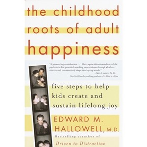 The Childhood Roots of Adult Happiness - by  Edward M Hallowell (Paperback) - 1 of 1