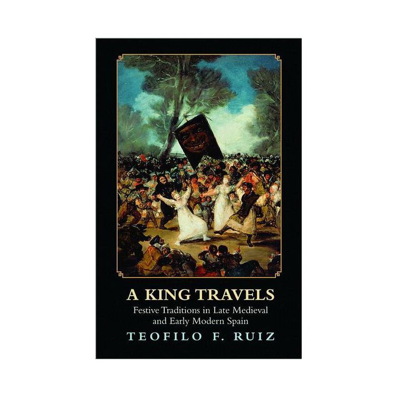 A King Travels - by  Teofilo F Ruiz (Paperback), 1 of 2