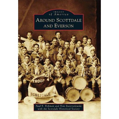 Around Scottdale and Everson - (Images of America (Arcadia Publishing)) by  Paul E Eckman & Tom Zwierzelewski with the Scottdale Historical Society