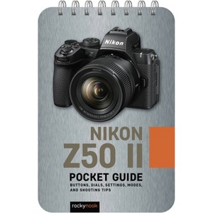 Nikon Z50 II: Pocket Guide - (Pocket Guide Series for Photographers) by  Rocky Nook (Spiral Bound) - 1 of 1