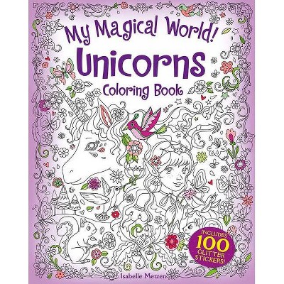 My Magical World! Unicorns Coloring Book - by  Isabelle Metzen (Paperback)