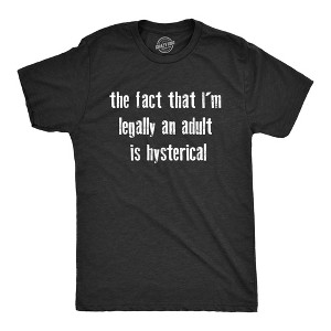 Mens The Fact That Im Legally An Adult Is Hysterical T Shirt Funny Growing Up Adulting Joke Tee For Guys - Crazy Dog Men's T Shirt - 1 of 4