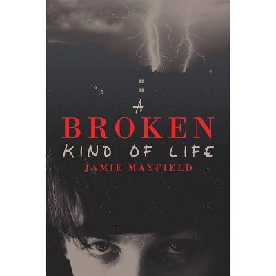 A Broken Kind of Life - by  Jamie Mayfield (Paperback)