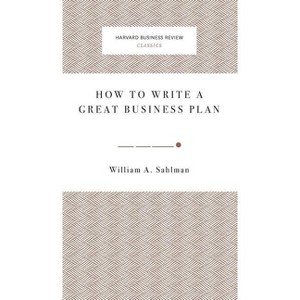 How to Write a Great Business Plan - by  William A Sahlman (Hardcover) - 1 of 1