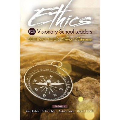 Ethics for Visionary School Leaders: Setting Your Ethical Compass - 3rd Edition by  Gary Hoban & Clifford Tyler & Barbara Salice (Paperback)