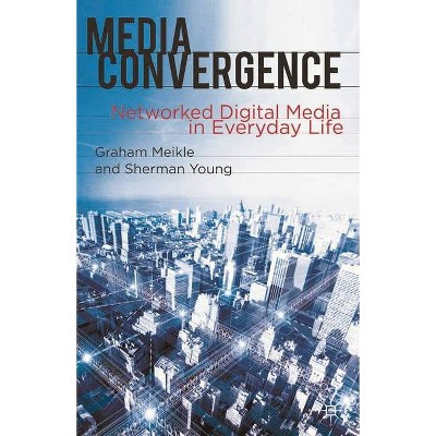 Media Convergence - by  Graham Meikle & Sherman Young (Paperback)