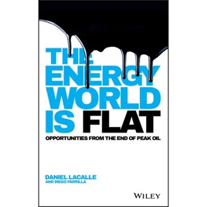 The Energy World Is Flat - by  Daniel Lacalle & Diego Parrilla (Hardcover) - 1 of 1