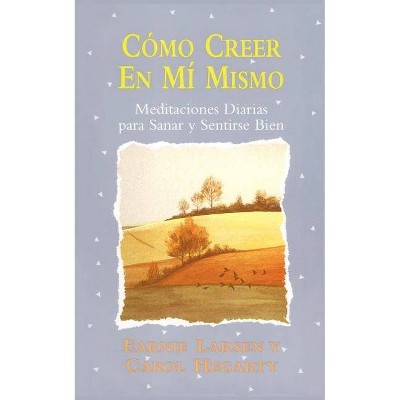 Como Creer En Mi Mismo (Believing in Myself) - by  Carol Hegarty & Earnie Larsen (Paperback)