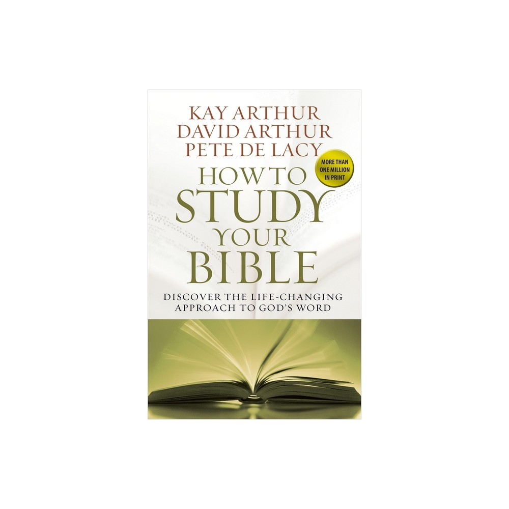 How to Study Your Bible - by Kay Arthur & David Arthur & Pete de Lacy (Paperback)
