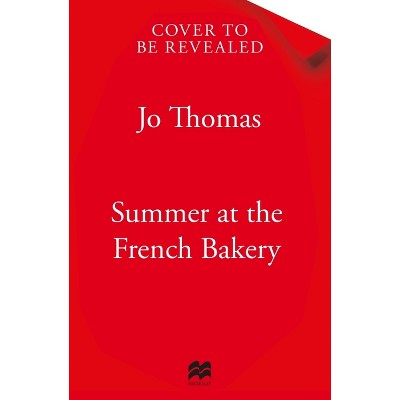 Summer at the French Bakery - by  Jo Thomas (Paperback)