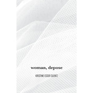 Woman, depose - by  Kristine Esser Slentz (Paperback) - 1 of 1