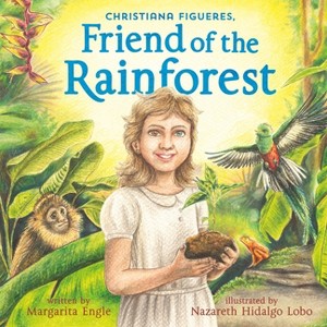 Christiana Figueres, Friend of the Rainforest - by  Margarita Engle (Hardcover) - 1 of 1