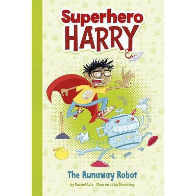 The Runaway Robot - (Superhero Harry) by  Rachel Ruiz (Paperback)