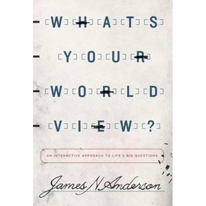 What's Your Worldview? - by  James N Anderson (Paperback) - 1 of 1