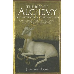 The Rise of Alchemy in Fourteenth-Century England - by  Jonathan Hughes (Paperback) - 1 of 1