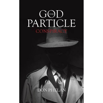 The God Particle Conspiracy - by  Don Phelan (Paperback)