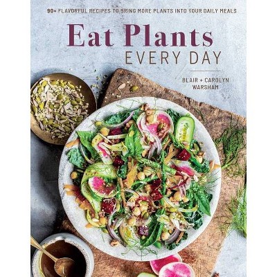 Eat Plants Every Day (Amazing Vegan Cookbook, Delicious Plant-Based Recipes) - by  Carolyn Warsham & Blair Warsham (Hardcover)