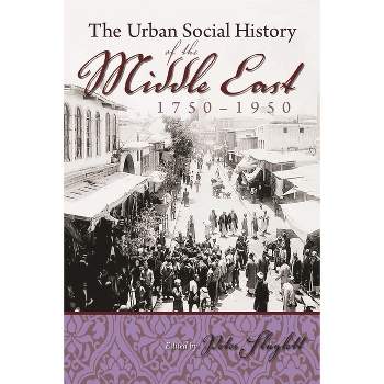The Urban Social History of the Middle East, 1750-1950 - (Modern Intellectual and Political History of the Middle East) by  Peter Sluglett