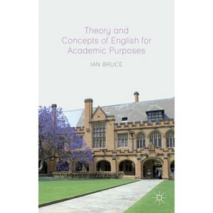 Theory and Concepts of English for Academic Purposes - by  Ian Bruce (Paperback) - 1 of 1