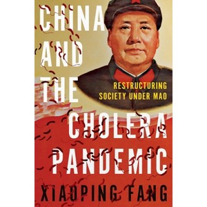 China and the Cholera Pandemic - (Histories and Ecologies of Health) by  Xiaoping Fang (Paperback) - 1 of 1