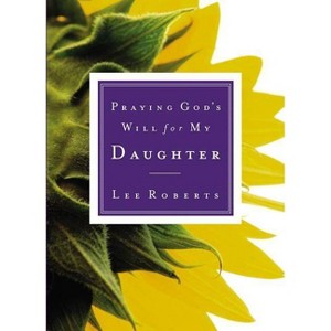 Praying God's Will for My Daughter - by  Lee Roberts (Paperback) - 1 of 1